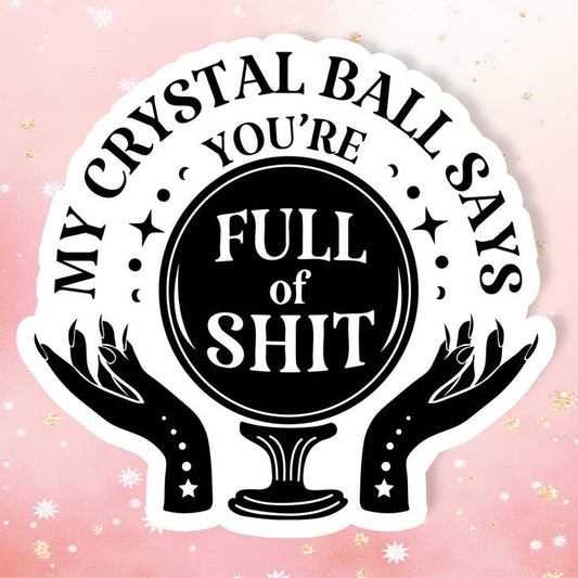 My Crystal Ball Says - Sticker